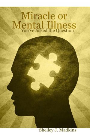 Cover of the book Miracle or Mental Illness by J. Gary Shaw