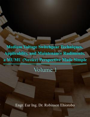 Cover of the book Medium Voltage Switchgear Techniques, Applicability, and Maintenance Rudiments, a MUMU (Novice) Perspective Made Simple by Cloteal A. Fitzpatrick
