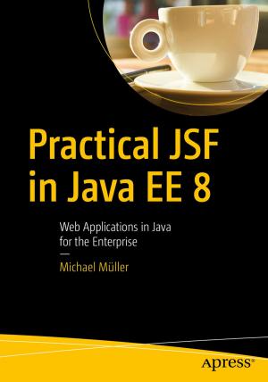 Cover of the book Practical JSF in Java EE 8 by Godfrey Nolan, David  Truxall, Raghav  Sood, Onur  Cinar