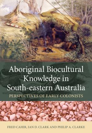 Cover of the book Aboriginal Biocultural Knowledge in South-eastern Australia by PG Cook, BG Williams
