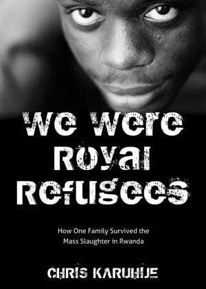 Cover of the book We Were Royal Refugees by James Kostelniuk