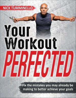 Cover of the book Your Workout PERFECTED by Jonathan K Ehrman, Paul M. Gordon, Paul S. Visich, Steven J. Keteyian
