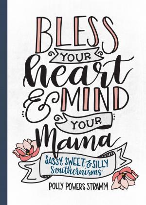 Cover of the book Bless Your Heart & Mind Your Mama by Janice McDonald