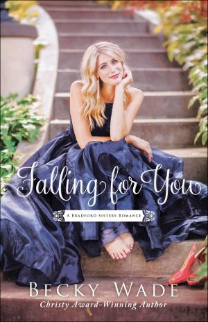 Cover of the book Falling for You (A Bradford Sisters Romance Book #2) by A. H. Gabhart