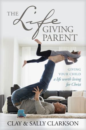 Cover of the book The Lifegiving Parent by William Barnes, Philip W. Comfort