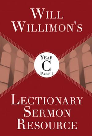 bigCover of the book Will Willimon’s Lectionary Sermon Resource, Year C Part 1 by 