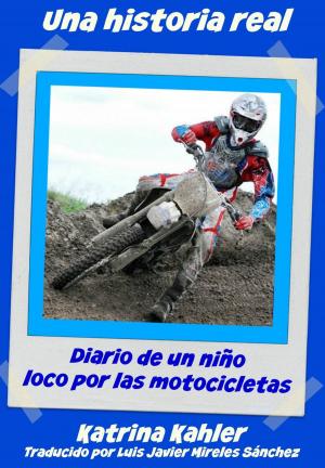Book cover of Una historia real:Diario de un niño loco por las motocicletas