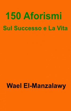 Book cover of 150 Aforismi Sul Successo e La Vita