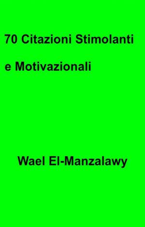 Cover of the book 70 Citazioni Stimolanti e Motivazionali by Alessandra Cesana, Onésimo Colavidas