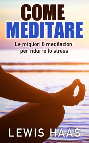Cover of Come meditare: Le migliori 8 meditazioni per ridurre lo stress
