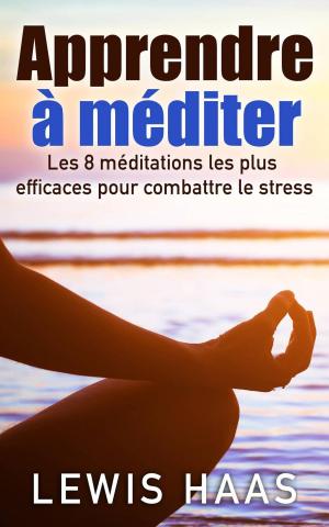 Book cover of Apprendre à méditer Les 8 méditations les plus efficaces pour combattre le stress