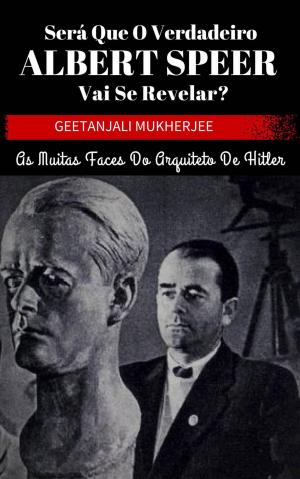 Cover of the book Será que o verdadeiro Albert Speer vai se revelar? As muitas faces do arquiteto de Hitler by Carter Damon