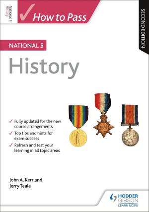 Cover of the book How to Pass National 5 History: Second Edition by Richard Swan, Nicola Onyett, Luke McBratney