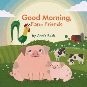 Cover of the book Good Morning, Farm Friends by Carolyn Keene