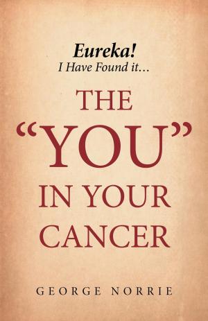 Cover of the book Eureka! I have found it...the "YOU" in Your Cancer by Mark Cote