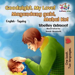 Cover of the book Goodnight, My Love! Magandang gabi, Mahal Ko! by Σέλλυ Άντμοντ, Shelley Admont, KidKiddos Books