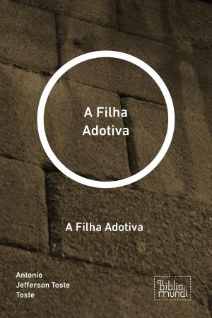 Cover of the book A Filha Adotiva by Ozéias de Jesus dos Santos