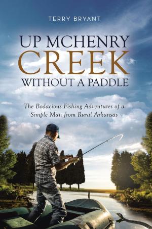 Book cover of Up McHenry Creek Without a Paddle: The Bodacious Fishing Adventures of a Simple Man from Rural Arkansas