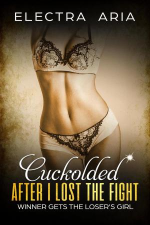 Cover of the book Cuckolded After I Lost The Fight: Winner Gets The Loser's Girl by Ariadne Vice