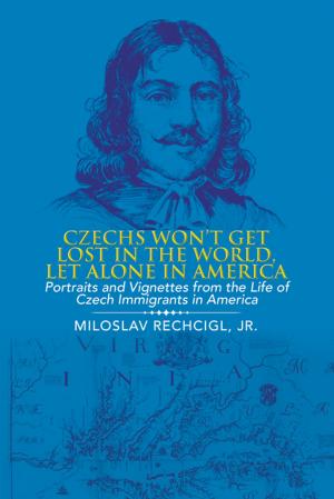 Cover of the book Czechs Won't Get Lost in the World, Let Alone in America by Dr. Samuel Kirk Mills