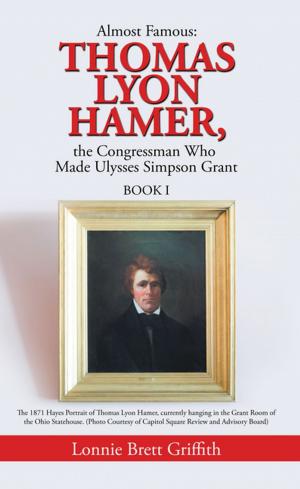 Cover of the book Almost Famous: Thomas Lyon Hamer, the Congressman Who Made Ulysses Simpson Grant by Casie Smith