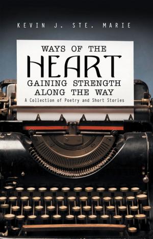 Cover of the book Ways of the Heart Gaining Strength Along the Way by Bob Weinstein, Lt. Colonel, US Army, Ret.
