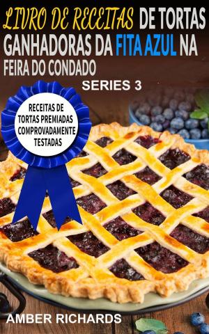 Cover of the book Livro De Receitas De Tortas Ganhadoras Da Fita Azul Na Feira Do Condado by Marcus A. Pfeiffer