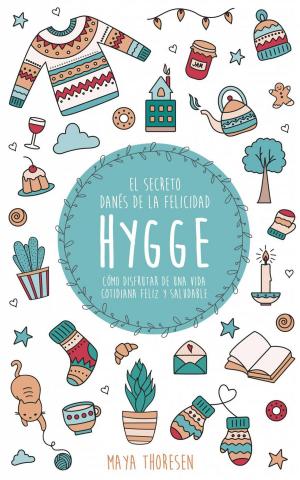 Cover of the book Hygge: El secreto danés de la felicidad. Cómo disfrutar de una vida cotidiana feliz y saludable by Kelly Anne Zielinski