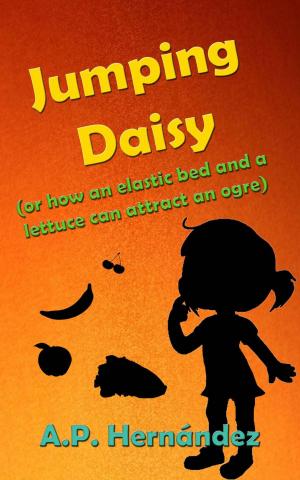 Cover of the book Jumping Daisy (or how an Elastic Bed and a Lettuce Can Attract an Ogre) by Chris Axcan