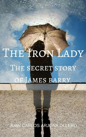 Book cover of The Iron Lady (The secret story of James barry)