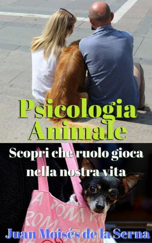 Book cover of Psicologia Animale: Scopri che ruolo gioca nella nostra vita