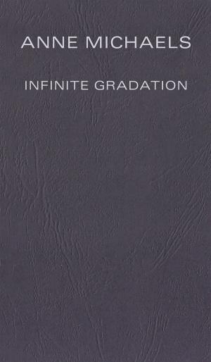 Cover of the book Infinite Gradation by Barry Callaghan, Margaret Atwood