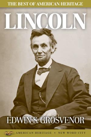 Cover of the book The Best of American Heritage: Lincoln by Rudyard Kipling and The Editors of New Word City