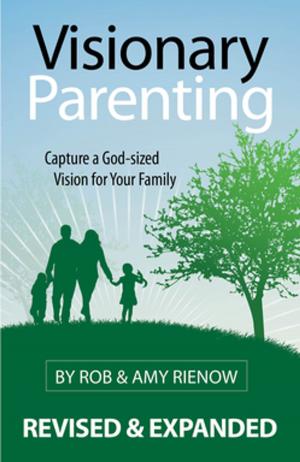 Cover of the book Visionary Parenting Revised and Expanded Edition by Kevin Riggs