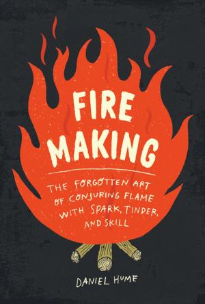 Cover of the book Fire Making by Del Sroufe, Isa Chandra Moskowitz, Julieanna Hever, MS, RD, CPT, Darshana Thacker, Judy Micklewright