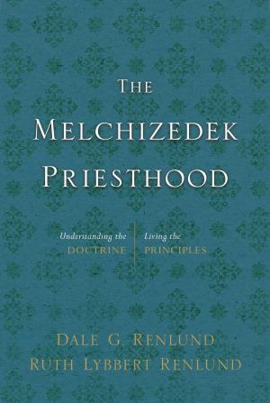 Cover of the book The Melchizedek Priesthood: Understanding the Doctrine, Living the Principles by Walker, Ronald W.