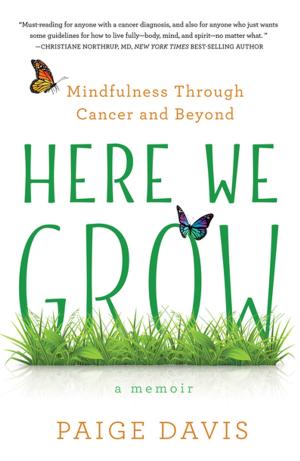 Cover of the book Here We Grow by Kelly Kittel