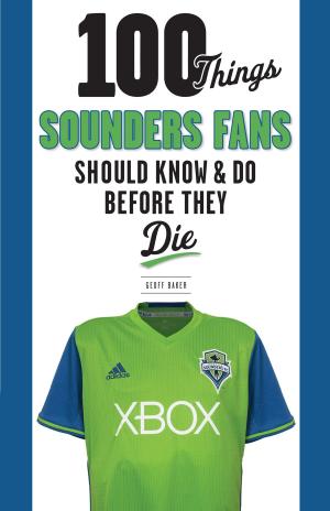 Cover of the book 100 Things Sounders Fans Should Know & Do Before They Die by Jerry Remy, Nick Cafardo, Sean McDonough