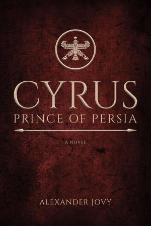 Cover of the book Cyrus, Prince of Persia: A Novel by James Essinger, Sandra Koutzenko