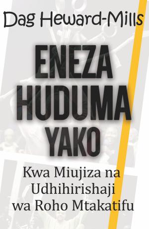 Cover of the book Eneza Huduma Yako Kwa Miujiza na Udhihirishaji wa Roho Mtakatifu by Dag Heward-Mills