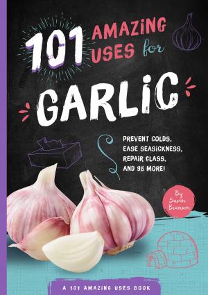 Cover of the book 101 Amazing Uses for Garlic by Ben Bernstein