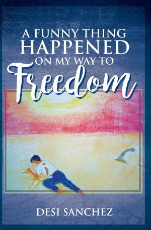 Cover of the book A Funny Thing Happened on My Way to Freedom by Dean Shelton