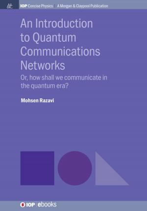 Cover of the book An Introduction to Quantum Communication Networks by Mahdi Karimi, Parham Sahandi Zangabad Parham Sahandi Zangabad, Amir Ghasemi Amir Ghasemi, Michael R Hamblin Michael R Hamblin