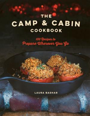 Cover of the book The Camp & Cabin Cookbook: 100 Recipes to Prepare Wherever You Go by Suzy Scherr
