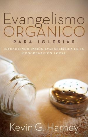 Cover of the book Evangelismo Orgánico para Iglesias: Infundiendo Pasión Evangelística en tu Congregación Local by Ruth Boettcher