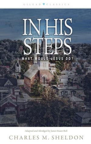 Cover of the book In His Steps by Thomas E. Woodward, James P. Gills