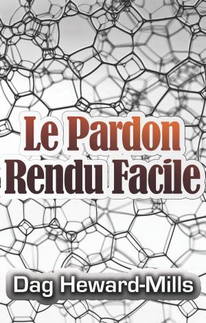 Cover of the book Le pardon rendu facile by Dag Heward-Mills