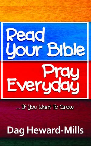Cover of the book Read Your Bible, Pray Every Day by Dag Heward-Mills