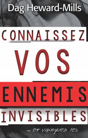 Cover of the book Connaissez vos ennemis invisibles... et vainquez les by Kevin M. Drury