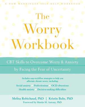 Cover of the book The Worry Workbook by Matthew McKay, PhD, Patrick Fanning, Avigail Lev, PsyD, Michelle Skeen, PsyD